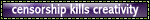 the words "censorship kills creativity"