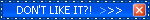 the words "don't like?!" in all caps with three arrows pointing towards an X resembling what one would click to exit a tab or window